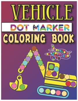 Paperback Vehicle Dot Marker Coloring Book: Dot Markers Activity Book