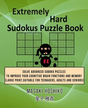 Paperback Extremely Hard Sudokus Puzzle Book #4: Solve Advanced Sudoku Puzzles To Improve Your Cognitive Brain Functions And Memory (Large Print, Suitable For T Book