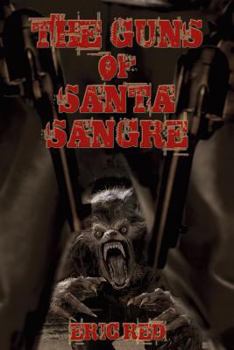 The Guns of Santa Sangre - Book #1 of the Men Who Walk Like Wolves