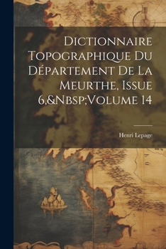 Paperback Dictionnaire Topographique Du Département De La Meurthe, Issue 6, Volume 14 [French] Book