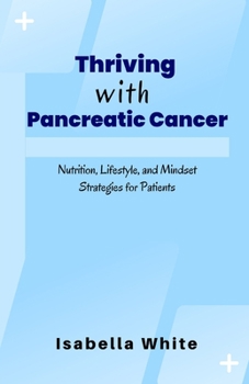 Paperback Thriving with Pancreatic Cancer: Nutrition, Lifestyle, and Mindset Strategies for Patients Book