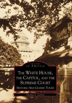 The White House, the Capitol and the Supreme Court: Historic Self-Guided Tours - Book  of the Images of America: D.C.