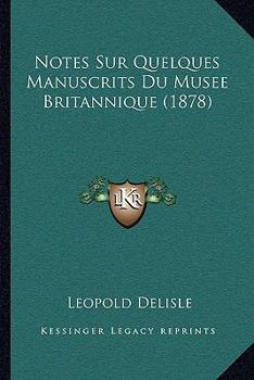 Paperback Notes Sur Quelques Manuscrits Du Musee Britannique (1878) [French] Book