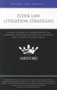 Paperback Elder Law Litigation Strategies: Leading Lawyers on Understanding the Changing Landscape of Elder Law Litigation and Its Affect on Client Needs Book