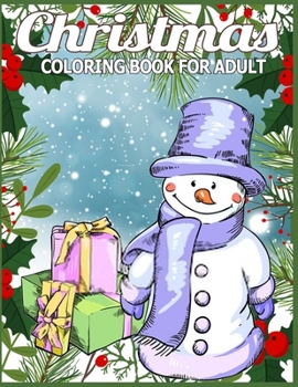 Christmas Coloring Book for Adult: Adult’s Christmas Gift or Present for Adult - 50  Beautiful Pages to Color with Holiday Season, Christmas, and Silly Snowman & More!