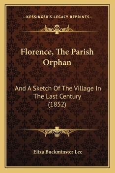 Paperback Florence, The Parish Orphan: And A Sketch Of The Village In The Last Century (1852) Book