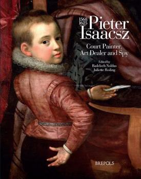 Hardcover Pieter Isaacsz (1569-1625). Court Painter, Art Dealer and Spy Book