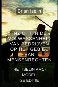 Paperback Inzicht in de volwassenheid van bedrijven op het gebied van mensenrechten: Het Iselin AMC-model [Dutch] Book