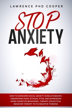 Paperback Stop Anxiety: How to Overcome Social Anxiety in Relationships. Understand Panic Attacks, PTSD, and Depression Using Cognitive Behavi Book