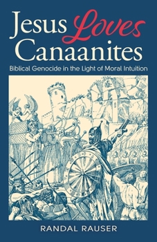 Paperback Jesus Loves Canaanites: Biblical Genocide in the Light of Moral Intuition Book