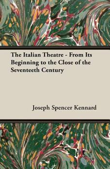 Paperback The Italian Theatre - From Its Beginning to the Close of the Seventeeth Century Book