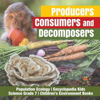 Paperback Producers, Consumers and Decomposers Population Ecology Encyclopedia Kids Science Grade 7 Children's Environment Books Book