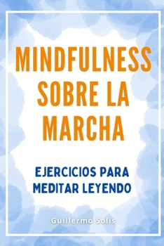 Paperback Mindfulness sobre la marcha: Ejercicios para meditar leyendo [Spanish] Book