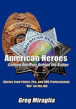 Paperback American Heroes Coming Out from Behind the Badge: Stories from Police, Fire, and EMS Professionals Out on the Job Book