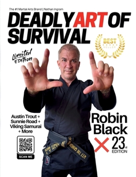 Deadly Art of Survival Magazine 23rd Edition Featuring Robin Black: The #1 Martial Arts Magazine Worldwide MMA, Traditional Karate, Kung Fu, Goju-Ryu, and More