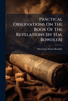 Paperback Practical Observations On The Book Of The Revelations [by H.m. Bowdler] Book