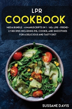 Paperback Lpr Cookbook: MEGA BUNDLE - 4 Manuscripts in 1 - 160+ LPR - friendly recipes including pie, cookie, and smoothies for a delicious and tasty diet Book