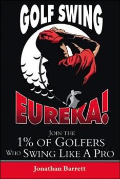 Paperback Golf Swing Eureka!: Join the 1% of Golfers Who Swing Like a Pro Book