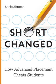 Hardcover Shortchanged: How Advanced Placement Cheats Students Book