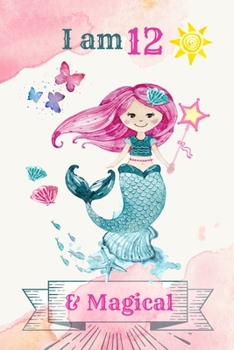 I am 12 & Magical: 12 Year Old Birthday Gift for Girls, Blank Line Journal, birthday notebook for kids, Little Princess Notebook