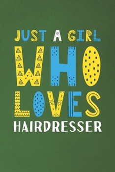 Paperback Just A Girl Who Loves Hairdresser: Funny Hairdresser Lovers Girl Women Gifts Dot Grid Journal Notebook 6x9 120 Pages Book