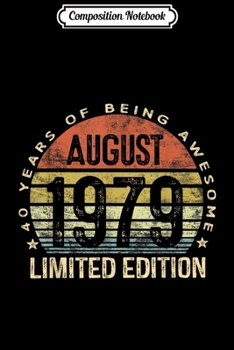 Composition Notebook: Born August 1979 Limited Edition Bday Gifts 40th Birthday  Journal/Notebook Blank Lined Ruled 6x9 100 Pages