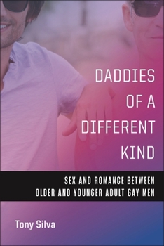 Hardcover Daddies of a Different Kind: Sex and Romance Between Older and Younger Adult Gay Men Book