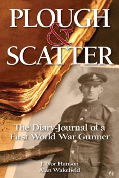 Hardcover Plough & Scatter: The Diary-Journal of a First World War Gunner Book