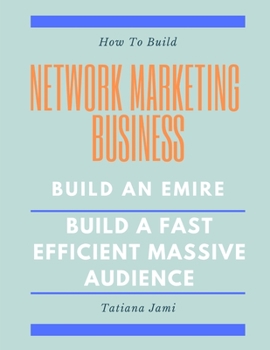 Paperback How To Build Network Marketing Business: Build an emire, Build a fast efficient massive audience Book