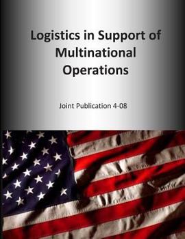 Paperback Logistics in Support of Multinational Operations: Joint Publication 4-08 Book