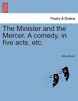 Paperback The Minister and the Mercer. a Comedy, in Five Acts, Etc. Book