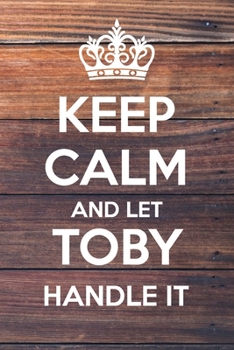 Paperback Keep Calm and Let Toby Handle It: Lined Notebook/Journal Book