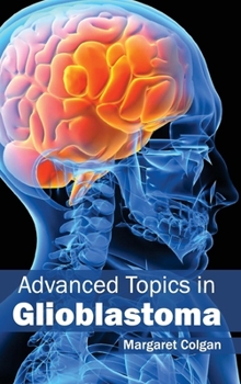 Hardcover Advanced Topics in Glioblastoma Book