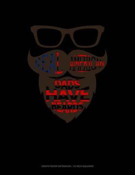 Paperback Real American Dads Have Beards: Graph Paper Notebook - 1/2 Inch Squares Book