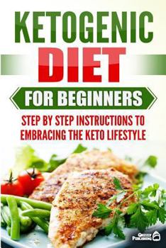 Paperback Ketogenic Diet for Beginners: Step by Step Instructions to Embracing the Keto Lifestyle Book