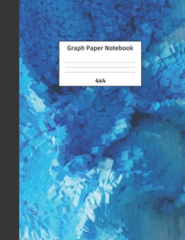 Graph Paper Notebook 4x4: Quad Ruled 4 Squares Per Inch Grid Paper. Math and Science Composition Notebook for Students and Teachers. Perfect for Sums, Graphing, Coordinates and Grids.