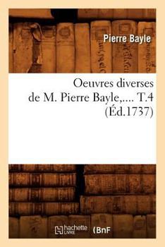 Paperback Oeuvres Diverses de M. Pierre Bayle. Tome 4 (Éd.1737) [French] Book