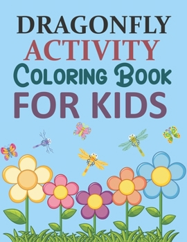 Paperback Dragonfly Activity Coloring Book For Kids: Dragonfly coloring book