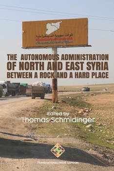 Paperback The Autonomous Administration of North and East Syria: Between A Rock and A Hard Place Book