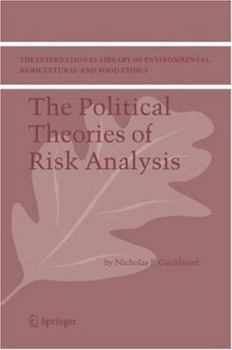 The Political Theories of Risk Analysis - Book #4 of the International Library of Environmental, Agricultural and Food Ethics