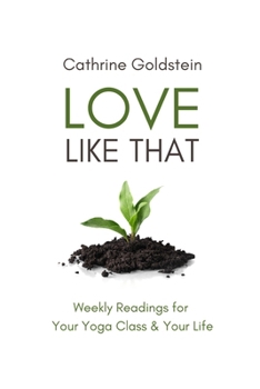 Paperback Love Like That: Weekly Readings for Your Yoga Class & Your Life Book