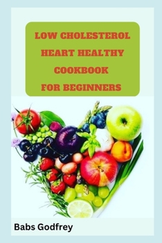 Paperback Low cholesterol and heart healthy cookbook for beginners Book