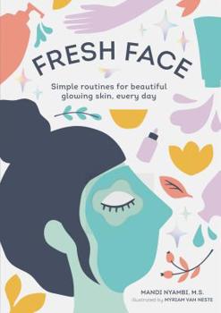 Paperback Fresh Face: Simple Routines for Beautiful Glowing Skin, Every Day (Skin Care Book, Healthy Skin Care and Beauty Secrets Book) Book