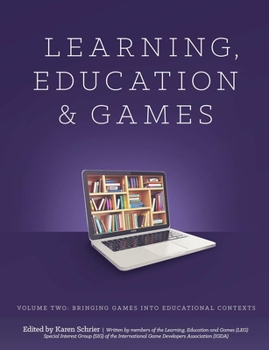 Learning, Education & Games. Volume Two: Bringing Games Into Educational Contexts