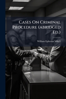 Paperback Cases on Criminal Procedure (Abridged Ed.): Selected from Decisions of English and American Courts... Book