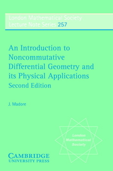 An Introduction to Noncommutative Differential Geometry and its Physical Applications - Book #257 of the London Mathematical Society Lecture Note