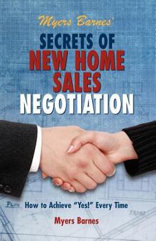 Paperback Myers Barnes' Secrets of New Home Sales Negotiation: How to Achieve "Yes!" Every Time Book
