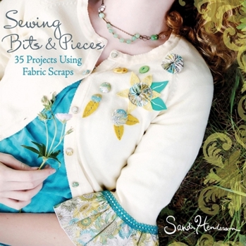 Paperback Sewing Bits & Pieces: 35 Projects Using Fabric Scraps Book