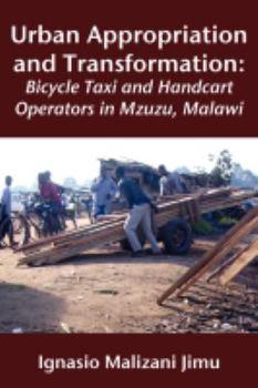 Paperback Urban Appropriation and Transformation: Bicycle Taxi and Handcart Operators Book