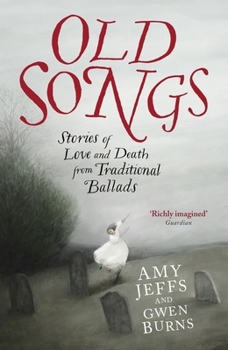 Old Songs: Stories of Love and Death from Traditional Ballads